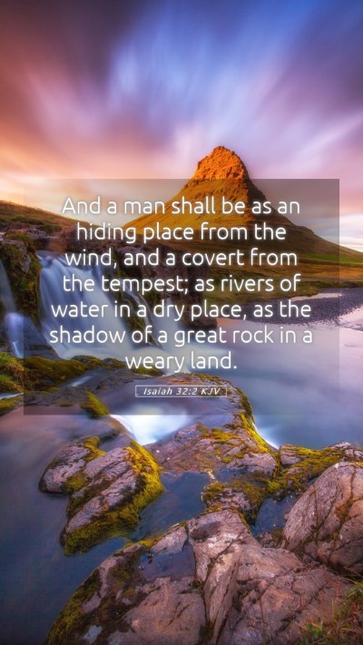 Picture 05 - Isaiah 32:2 KJV Mobile Phone Wallpaper - And a man shall be as an hiding place from the - Mobile Bible Verse Wallpaper