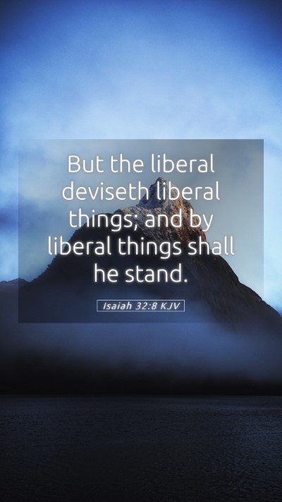 Picture 05 - Isaiah 32:8 KJV Mobile Phone Wallpaper - But the liberal deviseth liberal things; and by - Mobile Bible Verse Wallpaper