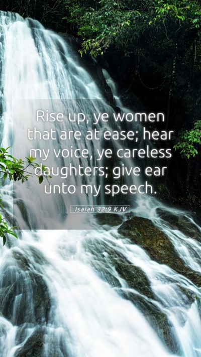 Picture 05 - Isaiah 32:9 KJV Mobile Phone Wallpaper - Rise up, ye women that are at ease; hear my - Mobile Bible Verse Wallpaper