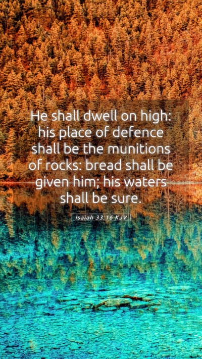 Picture 05 - Isaiah 33:16 KJV Mobile Phone Wallpaper - He shall dwell on high: his place of defence - Mobile Bible Verse Wallpaper
