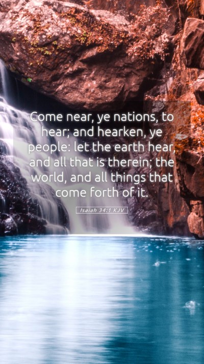 Picture 05 - Isaiah 34:1 KJV Mobile Phone Wallpaper - Come near, ye nations, to hear; and hearken, ye - Mobile Bible Verse Wallpaper