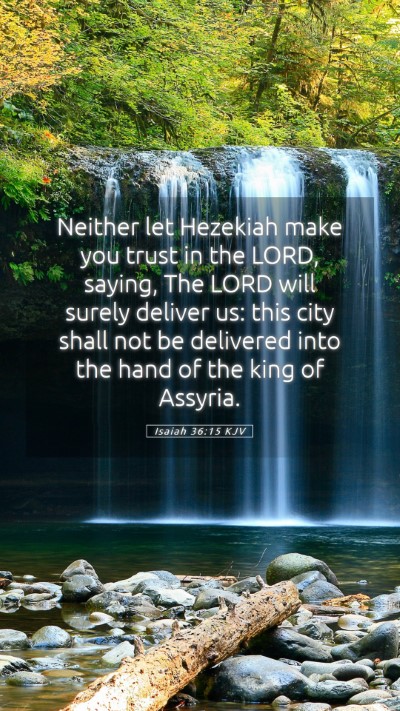 Picture 05 - Isaiah 36:15 KJV Mobile Phone Wallpaper - Neither let Hezekiah make you trust in the LORD, - Mobile Bible Verse Wallpaper