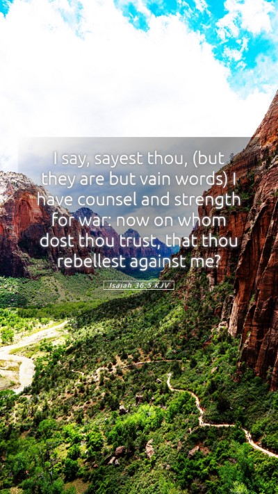 Picture 05 - Isaiah 36:5 KJV Mobile Phone Wallpaper - I say, sayest thou, (but they are but vain words) - Mobile Bible Verse Wallpaper