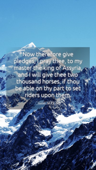 Picture 05 - Isaiah 36:8 KJV Mobile Phone Wallpaper - Now therefore give pledges, I pray thee, to my - Mobile Bible Verse Wallpaper