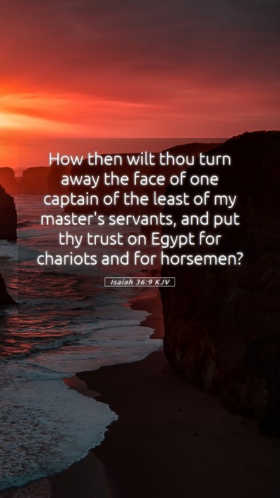 Picture 05 - Isaiah 36:9 KJV Mobile Phone Wallpaper - How then wilt thou turn away the face of one - Mobile Bible Verse Wallpaper