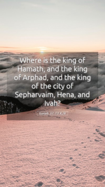 Picture 05 - Isaiah 37:13 KJV Mobile Phone Wallpaper - Where is the king of Hamath, and the king of - Mobile Bible Verse Wallpaper