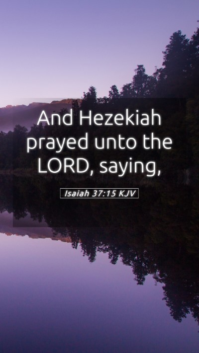 Picture 05 - Isaiah 37:15 KJV Mobile Phone Wallpaper - And Hezekiah prayed unto the LORD, - Mobile Bible Verse Wallpaper