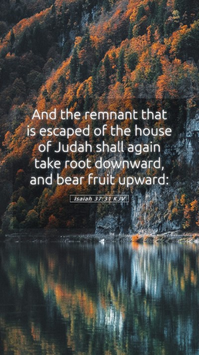 Picture 05 - Isaiah 37:31 KJV Mobile Phone Wallpaper - And the remnant that is escaped of the house of - Mobile Bible Verse Wallpaper