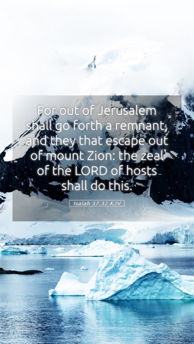 Picture 05 - Isaiah 37:32 KJV Mobile Phone Wallpaper - For out of Jerusalem shall go forth a remnant, - Mobile Bible Verse Wallpaper