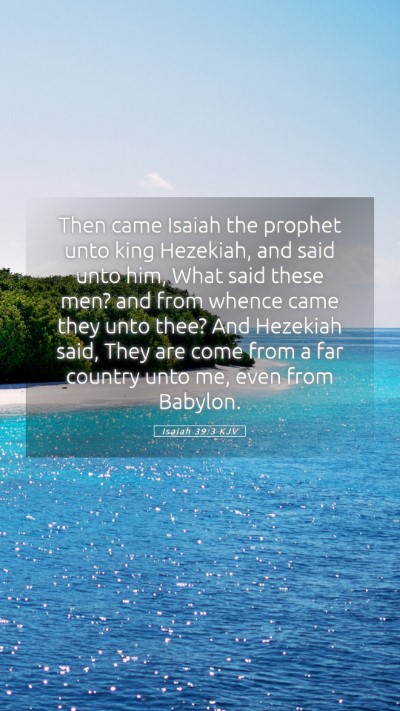 Picture 05 - Isaiah 39:3 KJV Mobile Phone Wallpaper - Then came Isaiah the prophet unto king Hezekiah, - Mobile Bible Verse Wallpaper