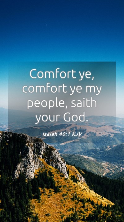 Picture 05 - Isaiah 40:1 KJV Mobile Phone Wallpaper - Comfort ye, comfort ye my people, saith your - Mobile Bible Verse Wallpaper