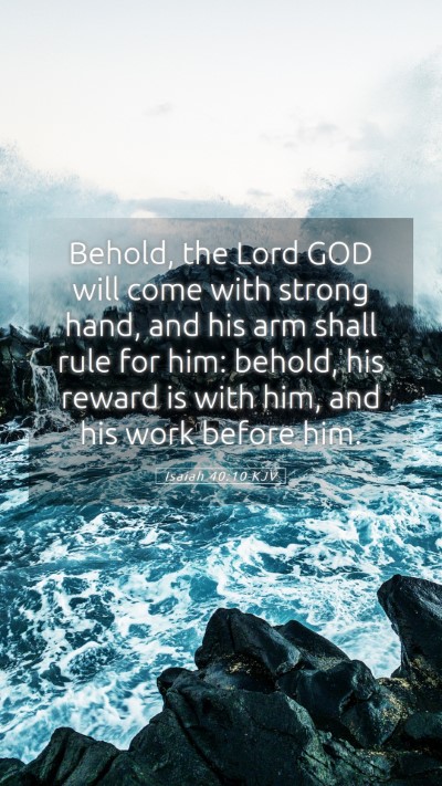 Picture 05 - Isaiah 40:10 KJV Mobile Phone Wallpaper - Behold, the Lord GOD will come with strong hand, - Mobile Bible Verse Wallpaper