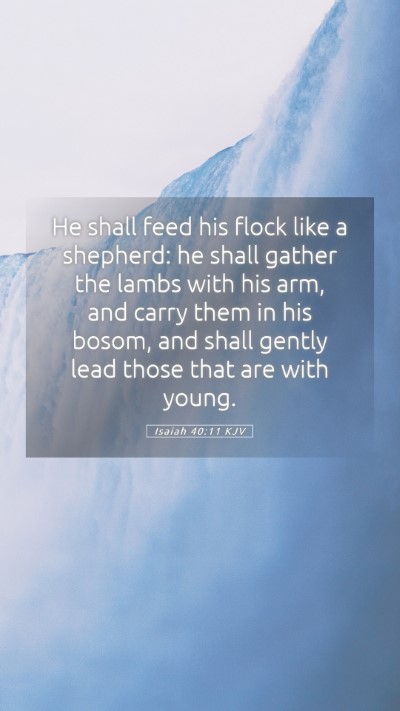 Picture 05 - Isaiah 40:11 KJV Mobile Phone Wallpaper - He shall feed his flock like a shepherd: he shall - Mobile Bible Verse Wallpaper