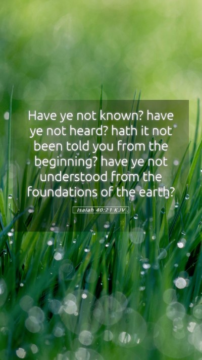 Picture 05 - Isaiah 40:21 KJV Mobile Phone Wallpaper - Have ye not known? have ye not heard? hath it not - Mobile Bible Verse Wallpaper