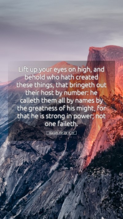 Picture 05 - Isaiah 40:26 KJV Mobile Phone Wallpaper - Lift up your eyes on high, and behold who hath - Mobile Bible Verse Wallpaper
