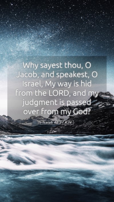 Picture 05 - Isaiah 40:27 KJV Mobile Phone Wallpaper - Why sayest thou, O Jacob, and speakest, O Israel, - Mobile Bible Verse Wallpaper