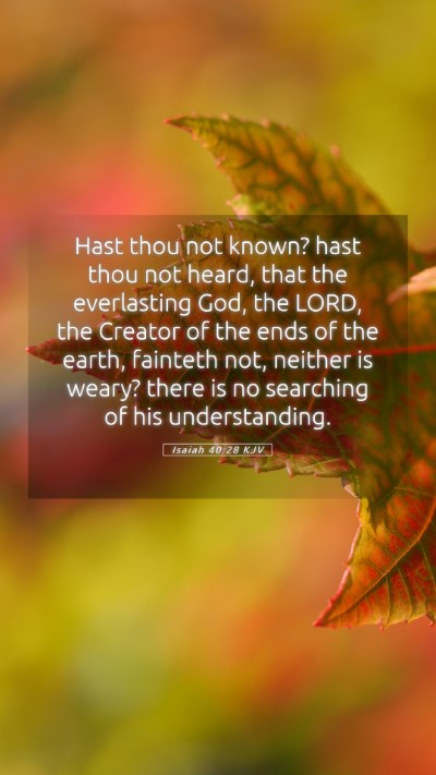 Picture 05 - Isaiah 40:28 KJV Mobile Phone Wallpaper - Hast thou not known? hast thou not heard, that - Mobile Bible Verse Wallpaper
