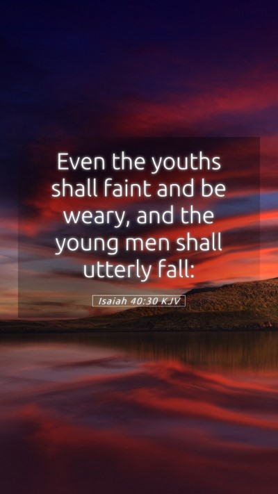 Picture 05 - Isaiah 40:30 KJV Mobile Phone Wallpaper - Even the youths shall faint and be weary, and the - Mobile Bible Verse Wallpaper