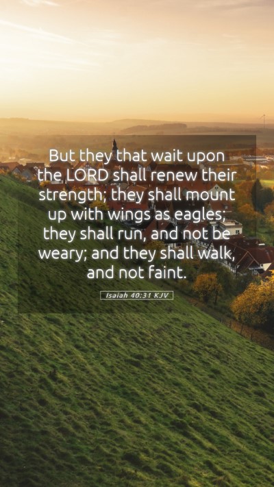 Picture 05 - Isaiah 40:31 KJV Mobile Phone Wallpaper - But they that wait upon the LORD shall renew - Mobile Bible Verse Wallpaper