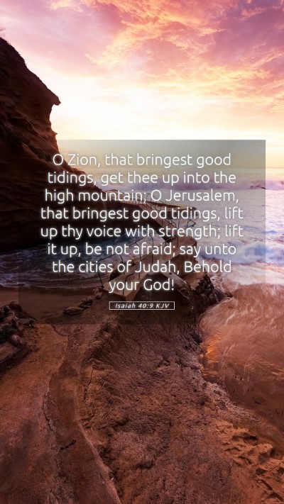 Picture 05 - Isaiah 40:9 KJV Mobile Phone Wallpaper - O Zion, that bringest good tidings, get thee up - Mobile Bible Verse Wallpaper
