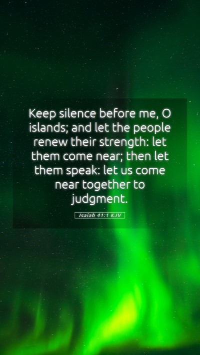 Picture 05 - Isaiah 41:1 KJV Mobile Phone Wallpaper - Keep silence before me, O islands; and let the - Mobile Bible Verse Wallpaper