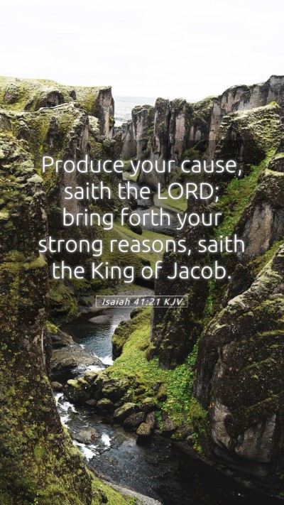 Picture 05 - Isaiah 41:21 KJV Mobile Phone Wallpaper - Produce your cause, saith the LORD; bring forth - Mobile Bible Verse Wallpaper