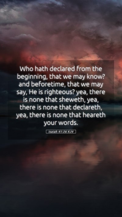 Picture 05 - Isaiah 41:26 KJV Mobile Phone Wallpaper - Who hath declared from the beginning, that we may - Mobile Bible Verse Wallpaper