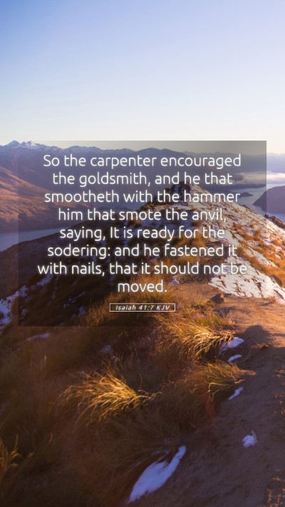 Picture 05 - Isaiah 41:7 KJV Mobile Phone Wallpaper - So the carpenter encouraged the goldsmith, and he - Mobile Bible Verse Wallpaper
