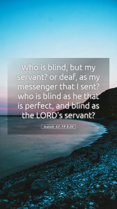Picture 05 - Isaiah 42:19 KJV Mobile Phone Wallpaper - Who is blind, but my servant? or deaf, as my - Mobile Bible Verse Wallpaper