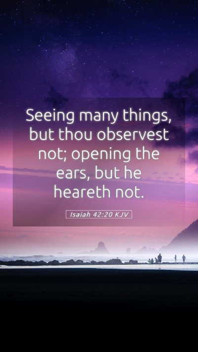 Picture 05 - Isaiah 42:20 KJV Mobile Phone Wallpaper - Seeing many things, but thou observest not; - Mobile Bible Verse Wallpaper