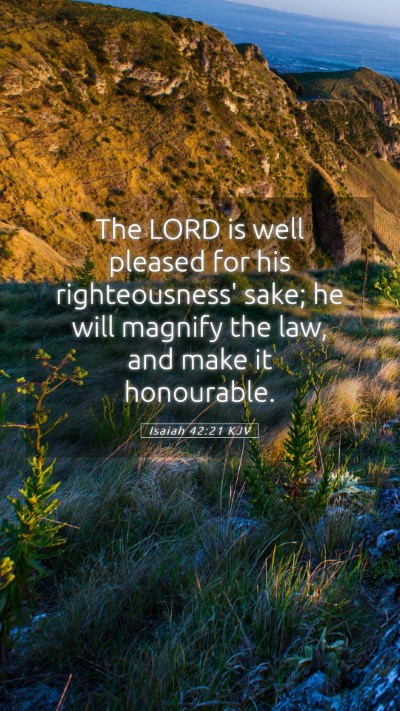 Picture 05 - Isaiah 42:21 KJV Mobile Phone Wallpaper - The LORD is well pleased for his righteousness' - Mobile Bible Verse Wallpaper