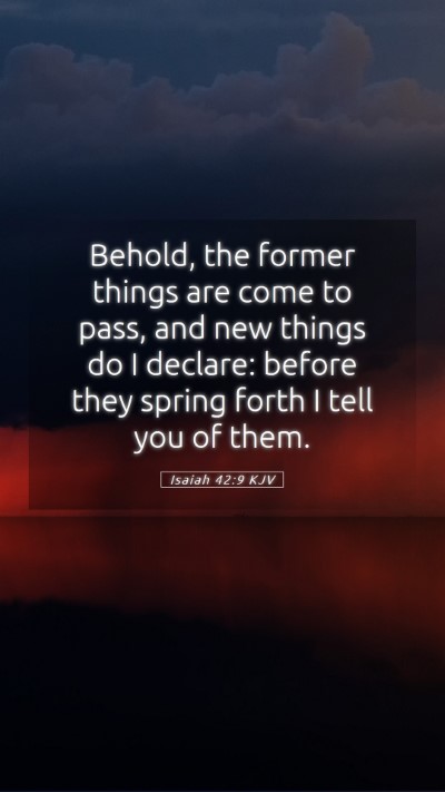 Picture 05 - Isaiah 42:9 KJV Mobile Phone Wallpaper - Behold, the former things are come to pass, and - Mobile Bible Verse Wallpaper