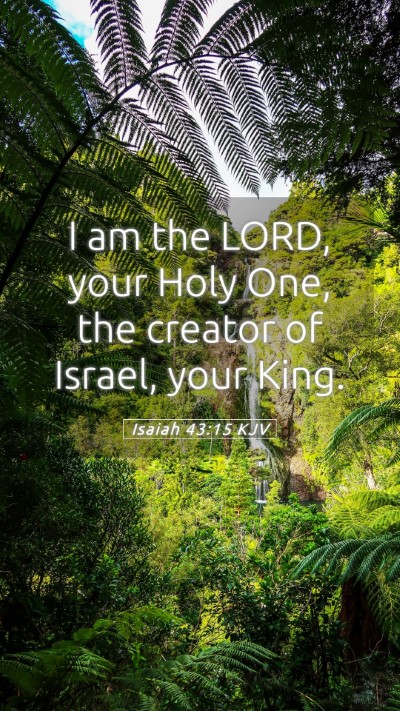 Picture 05 - Isaiah 43:15 KJV Mobile Phone Wallpaper - I am the LORD, your Holy One, the creator of - Mobile Bible Verse Wallpaper