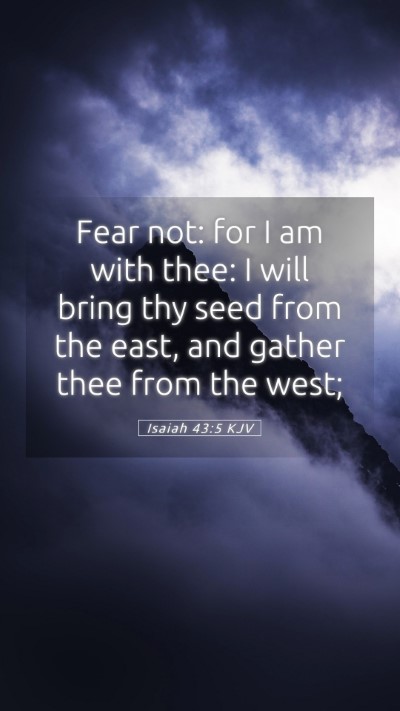 Picture 05 - Isaiah 43:5 KJV Mobile Phone Wallpaper - Fear not: for I am with thee: I will bring thy - Mobile Bible Verse Wallpaper