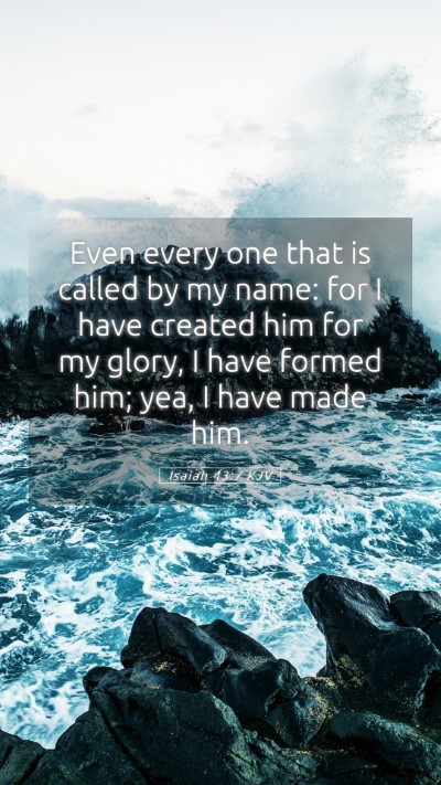 Picture 05 - Isaiah 43:7 KJV Mobile Phone Wallpaper - Even every one that is called by my name: for I - Mobile Bible Verse Wallpaper