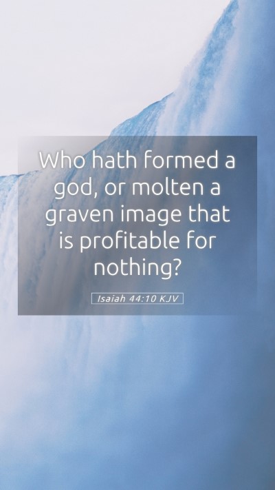 Picture 05 - Isaiah 44:10 KJV Mobile Phone Wallpaper - Who hath formed a god, or molten a graven image - Mobile Bible Verse Wallpaper