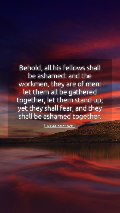 Picture 05 - Isaiah 44:11 KJV Mobile Phone Wallpaper - Behold, all his fellows shall be ashamed: and the - Mobile Bible Verse Wallpaper