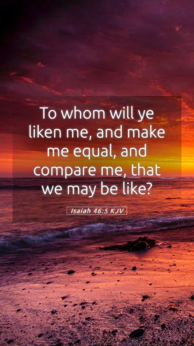 Picture 05 - Isaiah 46:5 KJV Mobile Phone Wallpaper - To whom will ye liken me, and make me equal, and - Mobile Bible Verse Wallpaper