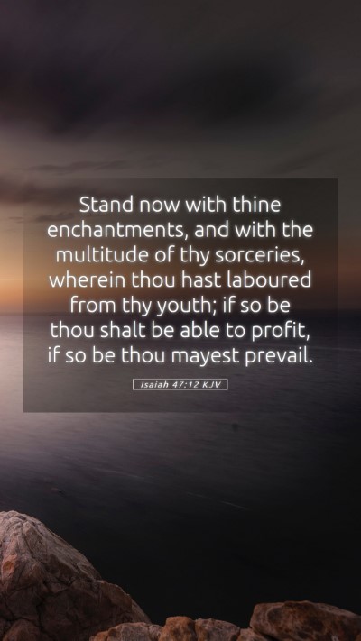 Picture 05 - Isaiah 47:12 KJV Mobile Phone Wallpaper - Stand now with thine enchantments, and with the - Mobile Bible Verse Wallpaper