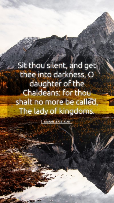 Picture 05 - Isaiah 47:5 KJV Mobile Phone Wallpaper - Sit thou silent, and get thee into darkness, O - Mobile Bible Verse Wallpaper