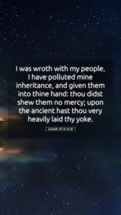 Picture 05 - Isaiah 47:6 KJV Mobile Phone Wallpaper - I was wroth with my people, I have polluted mine - Mobile Bible Verse Wallpaper