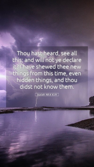 Picture 05 - Isaiah 48:6 KJV Mobile Phone Wallpaper - Thou hast heard, see all this; and will not ye - Mobile Bible Verse Wallpaper