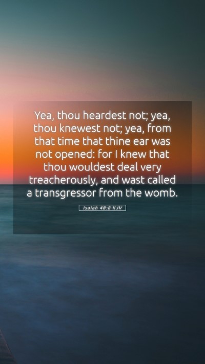 Picture 05 - Isaiah 48:8 KJV Mobile Phone Wallpaper - Yea, thou heardest not; yea, thou knewest not; - Mobile Bible Verse Wallpaper