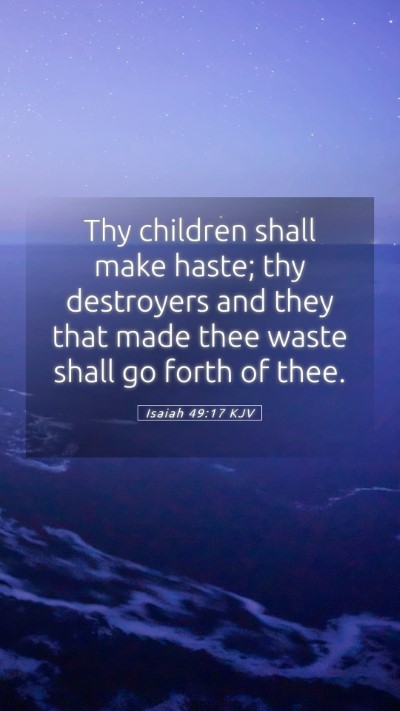 Picture 05 - Isaiah 49:17 KJV Mobile Phone Wallpaper - Thy children shall make haste; thy destroyers and - Mobile Bible Verse Wallpaper