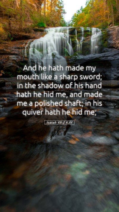 Picture 05 - Isaiah 49:2 KJV Mobile Phone Wallpaper - And he hath made my mouth like a sharp sword; in - Mobile Bible Verse Wallpaper