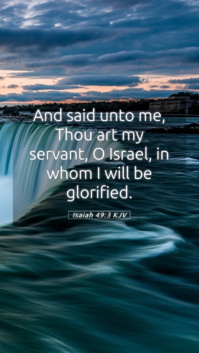 Picture 05 - Isaiah 49:3 KJV Mobile Phone Wallpaper - And said unto me, Thou art my servant, O Israel, - Mobile Bible Verse Wallpaper