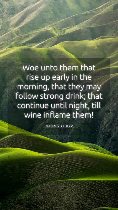 Picture 05 - Isaiah 5:11 KJV Mobile Phone Wallpaper - Woe unto them that rise up early in the morning, - Mobile Bible Verse Wallpaper