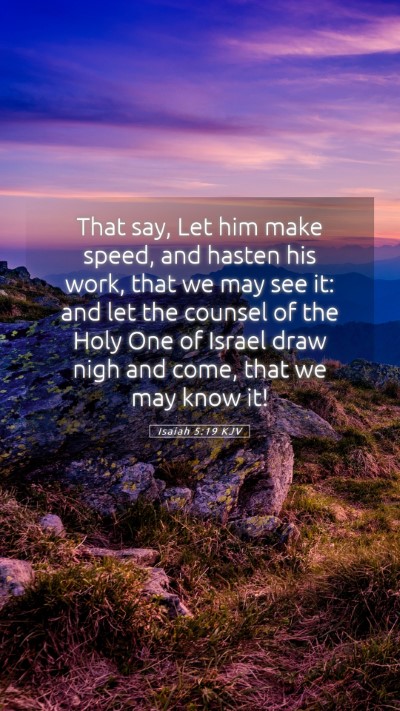 Picture 05 - Isaiah 5:19 KJV Mobile Phone Wallpaper - That say, Let him make speed, and hasten his - Mobile Bible Verse Wallpaper