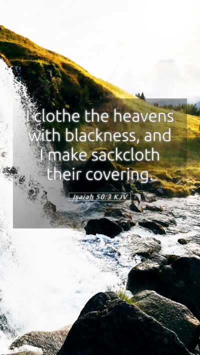 Picture 05 - Isaiah 50:3 KJV Mobile Phone Wallpaper - I clothe the heavens with blackness, and I make - Mobile Bible Verse Wallpaper