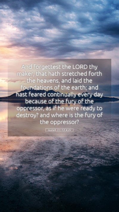 Picture 05 - Isaiah 51:13 KJV Mobile Phone Wallpaper - And forgettest the LORD thy maker, that hath - Mobile Bible Verse Wallpaper